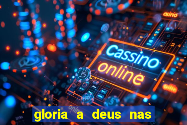 gloria a deus nas alturas cifra